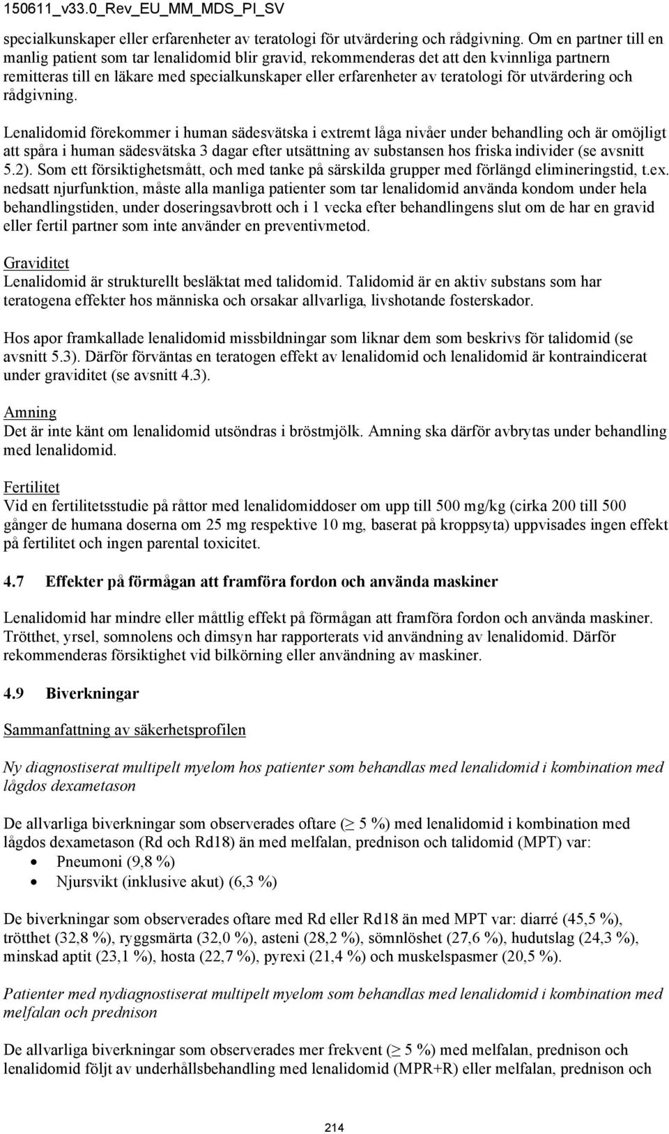 låga nivåer under behandling och är omöjligt att spåra i human sädesvätska 3 dagar efter utsättning av substansen hos friska individer (se avsnitt 5.2).