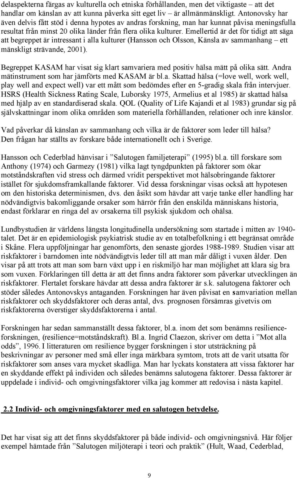 Emellertid är det för tidigt att säga att begreppet är intressant i alla kulturer (Hansson och Olsson, Känsla av sammanhang ett mänskligt strävande, 2001).