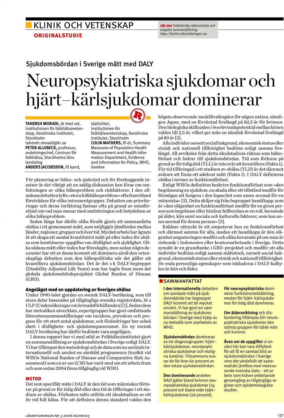 se PETER ALLEBECK, professor, avdelningschef, Centrum för folkhälsa, Stockholms läns landsting ANDERS JACOBSSON, fil kand, statistiker, institutionen för folkhälsovetenskap, Karolinska institutet,