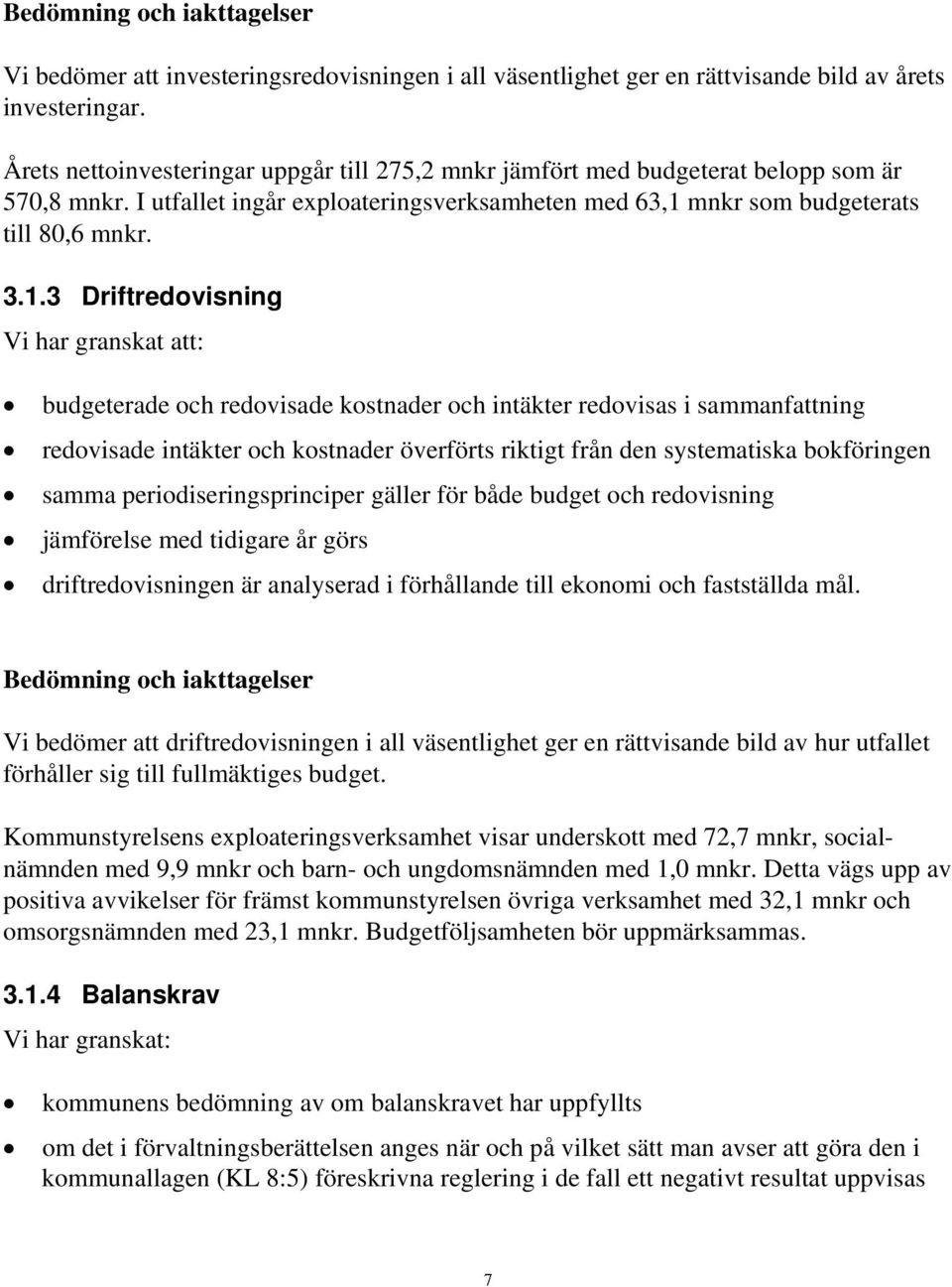 mnkr som budgeterats till 80,6 mnkr. 3.1.