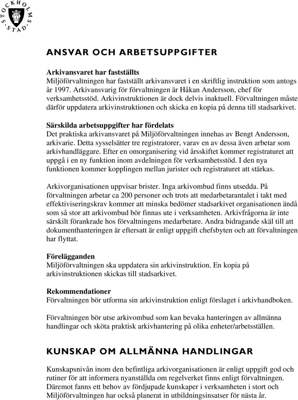 Förvaltningen måste därför uppdatera arkivinstruktionen och skicka en kopia på denna till stadsarkivet.