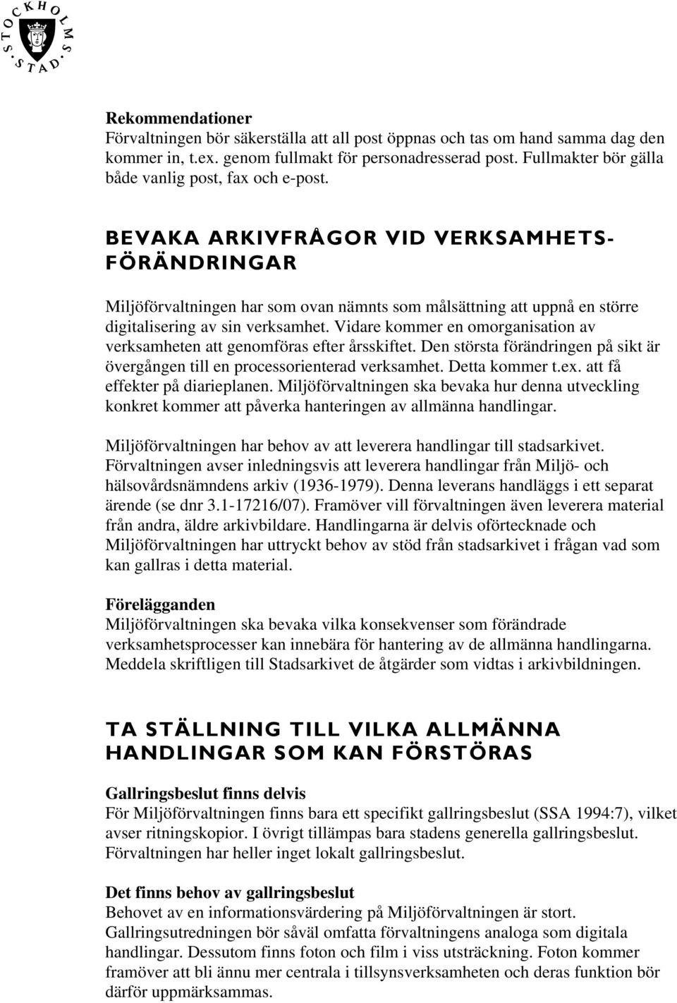 BEVAKA ARKIVFRÅGOR VID VERKSAMHETS- FÖRÄNDRINGAR Miljöförvaltningen har som ovan nämnts som målsättning att uppnå en större digitalisering av sin verksamhet.
