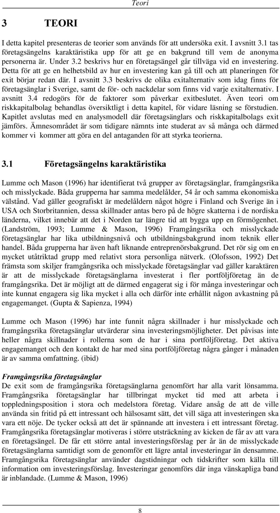 3 beskrivs de olika exitalternativ som idag finns för företagsänglar i Sverige, samt de för- och nackdelar som finns vid varje exitalternativ. I avsnitt 3.