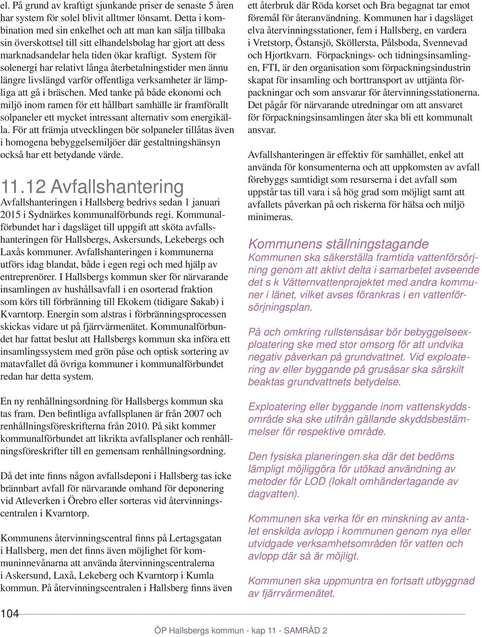 System för solenergi har relativt långa återbetalningstider men ännu längre livslängd varför offentliga verksamheter är lämpliga att gå i bräschen.