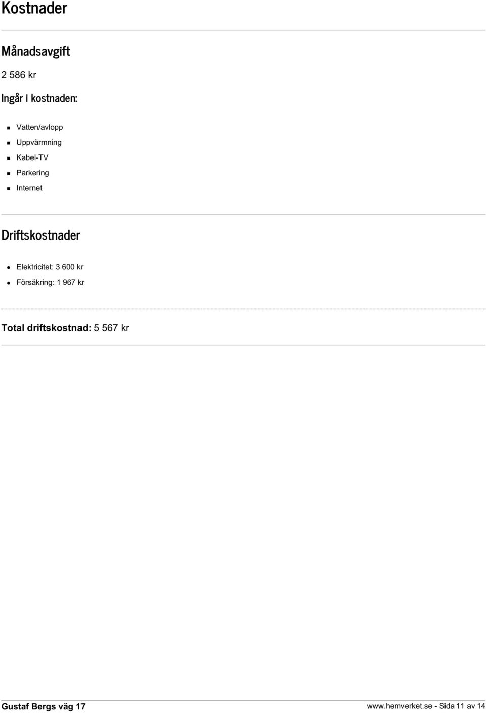 Driftskostnader Elektricitet: 3 600 kr Försäkring: 1 967