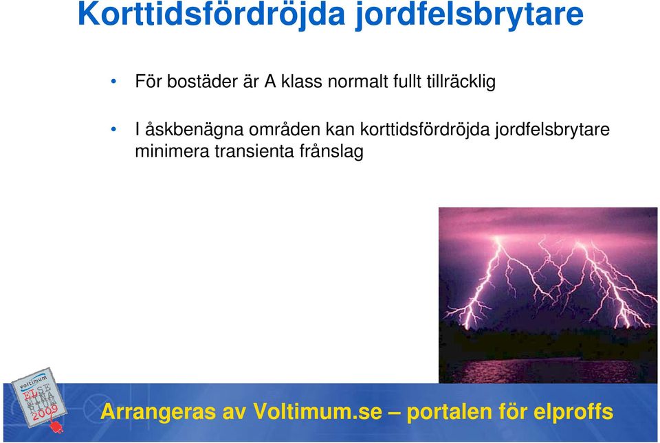 tillräcklig I åskbenägna områden kan