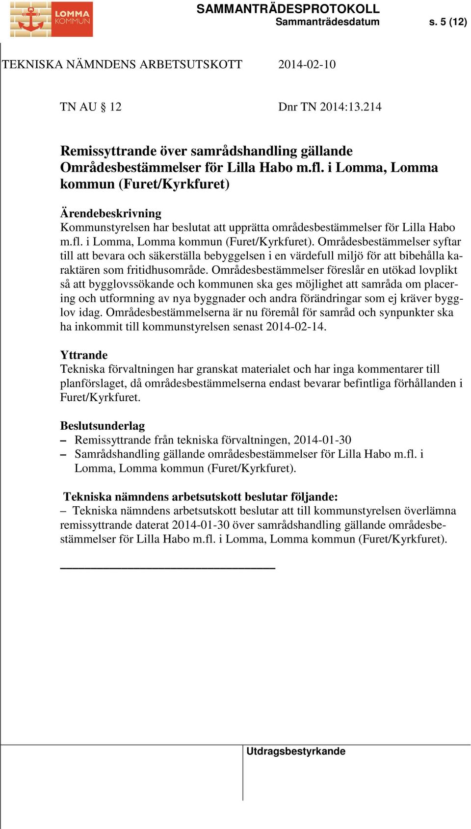 Områdesbestämmelser syftar till att bevara och säkerställa bebyggelsen i en värdefull miljö för att bibehålla karaktären som fritidhusområde.