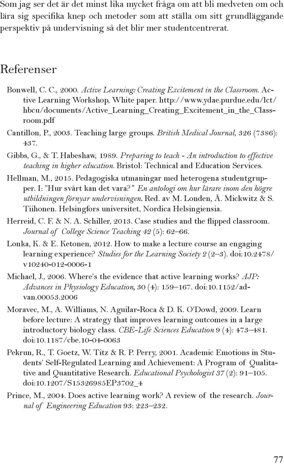 edu/lct/ hbcu/documents/active_learning_creating_excitement_in_the_classroom.pdf Cantillon, P., 2003. Teaching large groups. British Medical Journal, 326 (7386): 437. Gibbs, G., & T. Habeshaw, 1989.