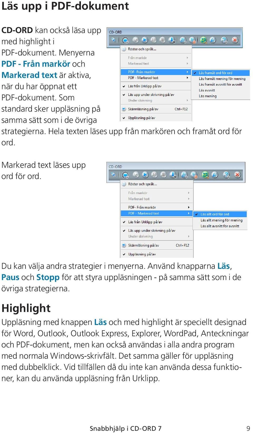 Du kan välja andra strategier i menyerna. Använd knapparna Läs, Paus och Stopp för att styra uppläsningen - på samma sätt som i de övriga strategierna.