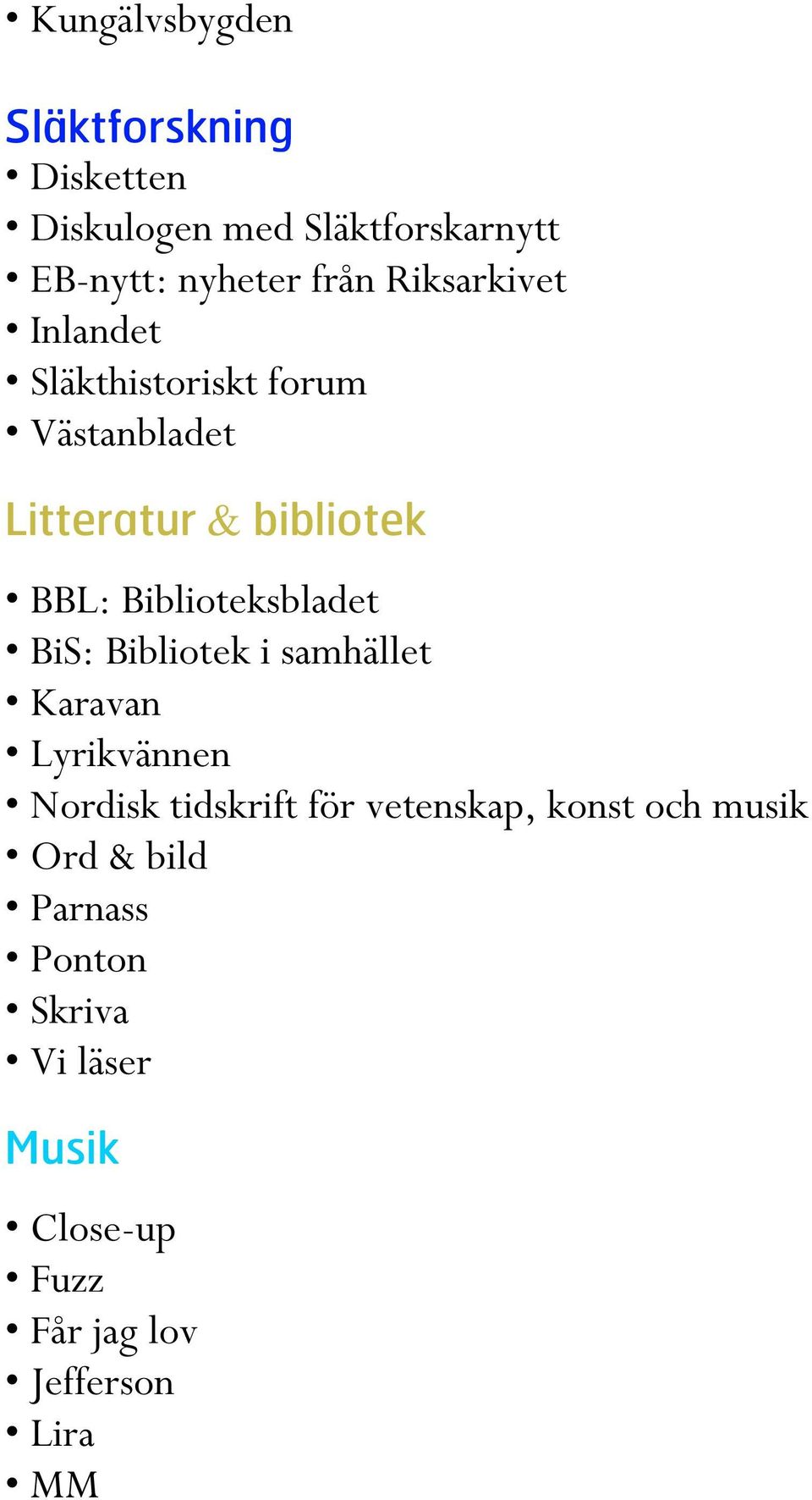 Biblioteksbladet BiS: Bibliotek i samhället Karavan Lyrikvännen Nordisk tidskrift för