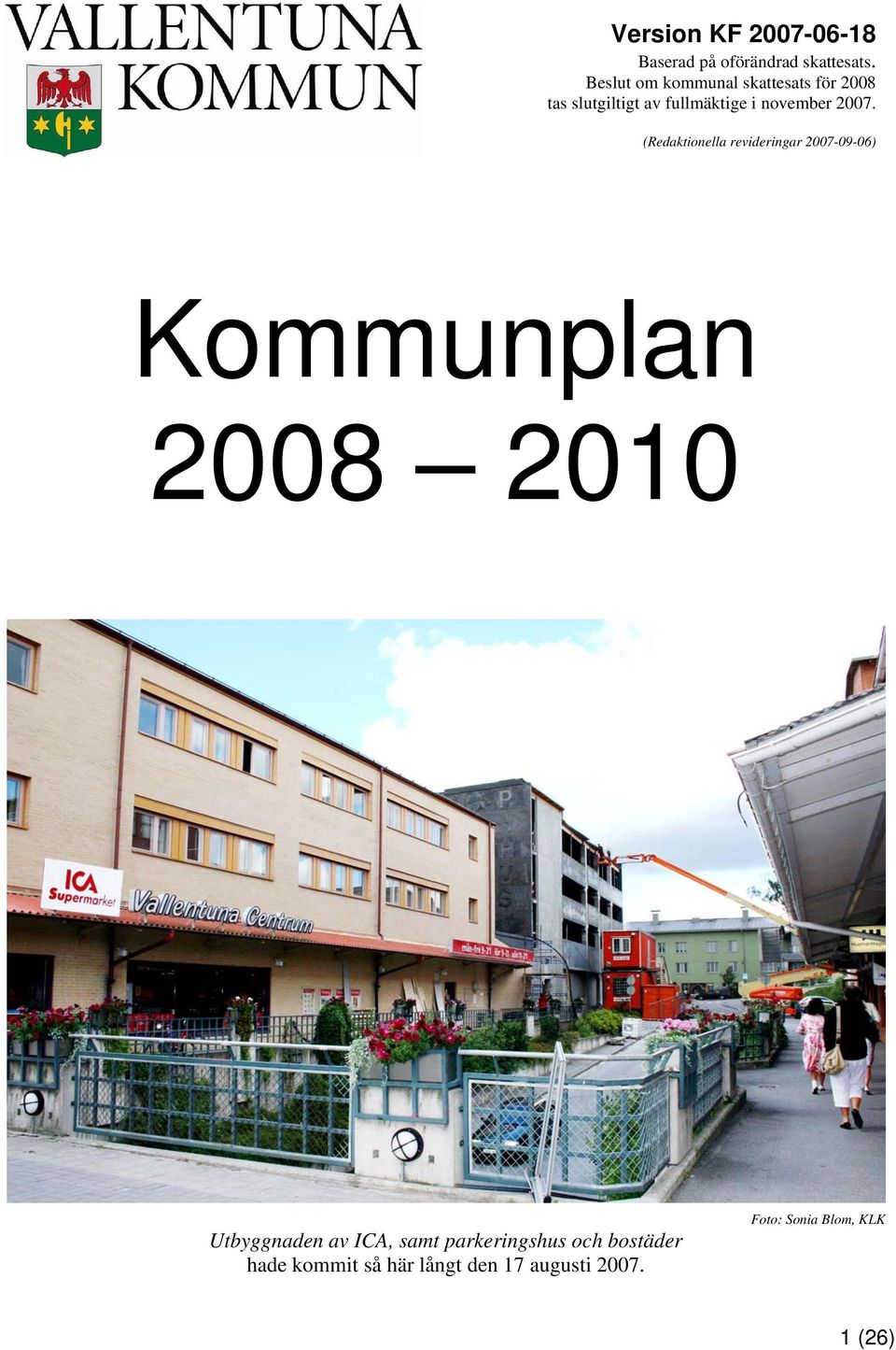 2007. (Redaktionella revideringar 2007-09-06) Kommunplan 2008 2010 Utbyggnaden av