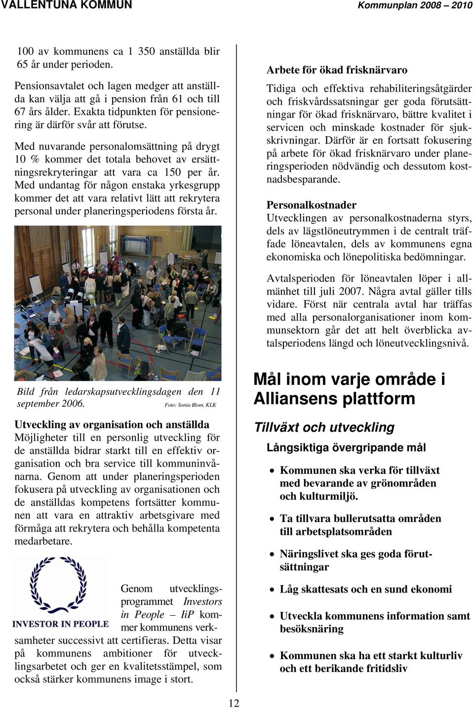 Med undantag för någon enstaka yrkesgrupp kommer det att vara relativt lätt att rekrytera personal under planeringsperiodens första år.
