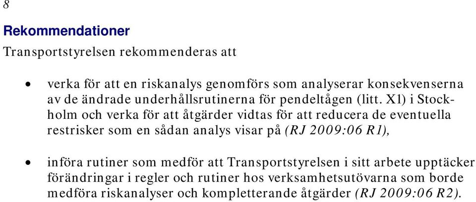 X1) i Stockholm och verka för att åtgärder vidtas för att reducera de eventuella restrisker som en sådan analys visar på (RJ