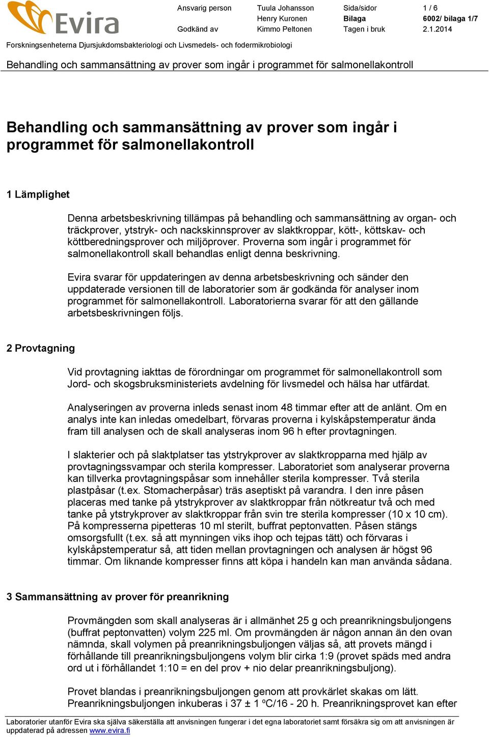 Proverna som ingår i programmet för salmonellakontroll skall behandlas enligt denna beskrivning.