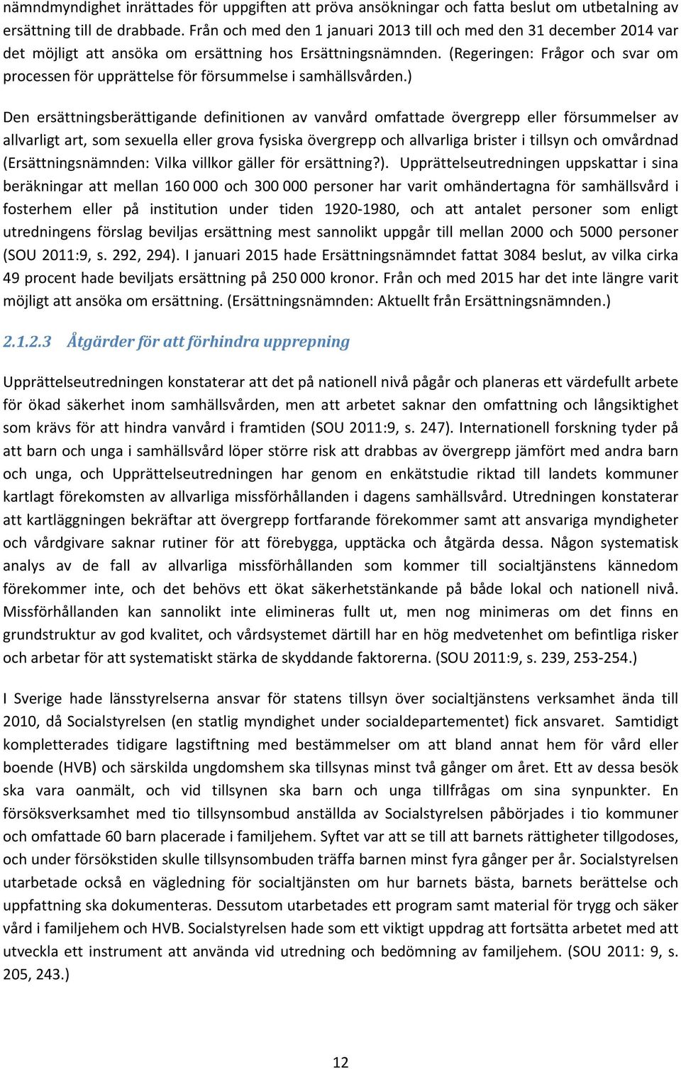 (Regeringen: Frågor och svar om processen för upprättelse för försummelse i samhällsvården.