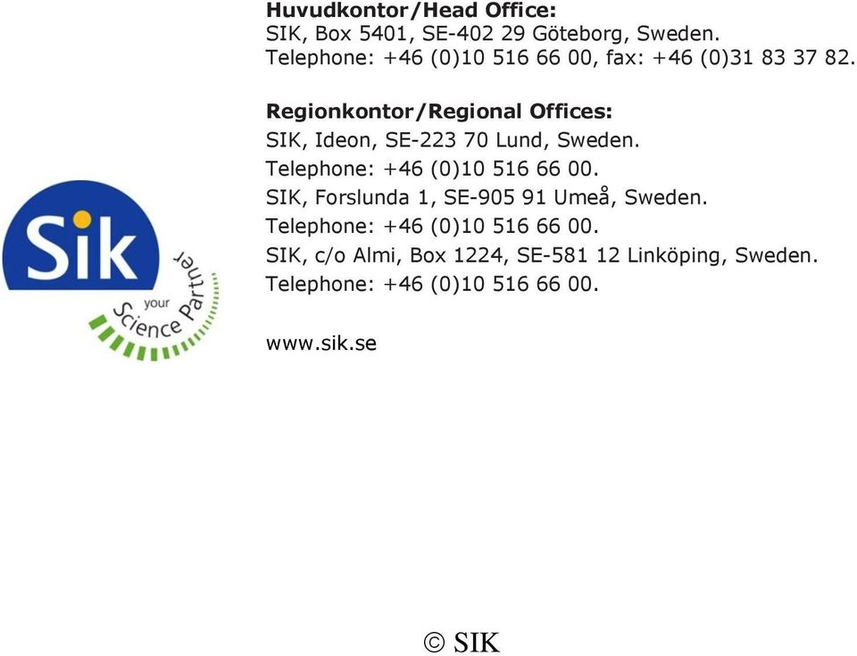 Regionkontor/Regional Offices: SIK, Ideon, SE-223 70 Lund, Sweden. Telephone: +46 (0)10 516 66 00.