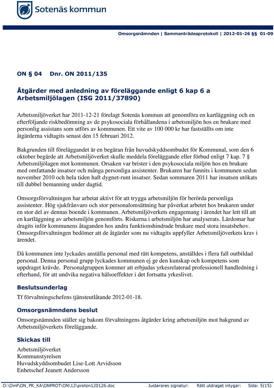 efterföljande riskbedömning av de psykosociala förhållandena i arbetsmiljön hos en brukare med personlig assistans som utförs av kommunen.