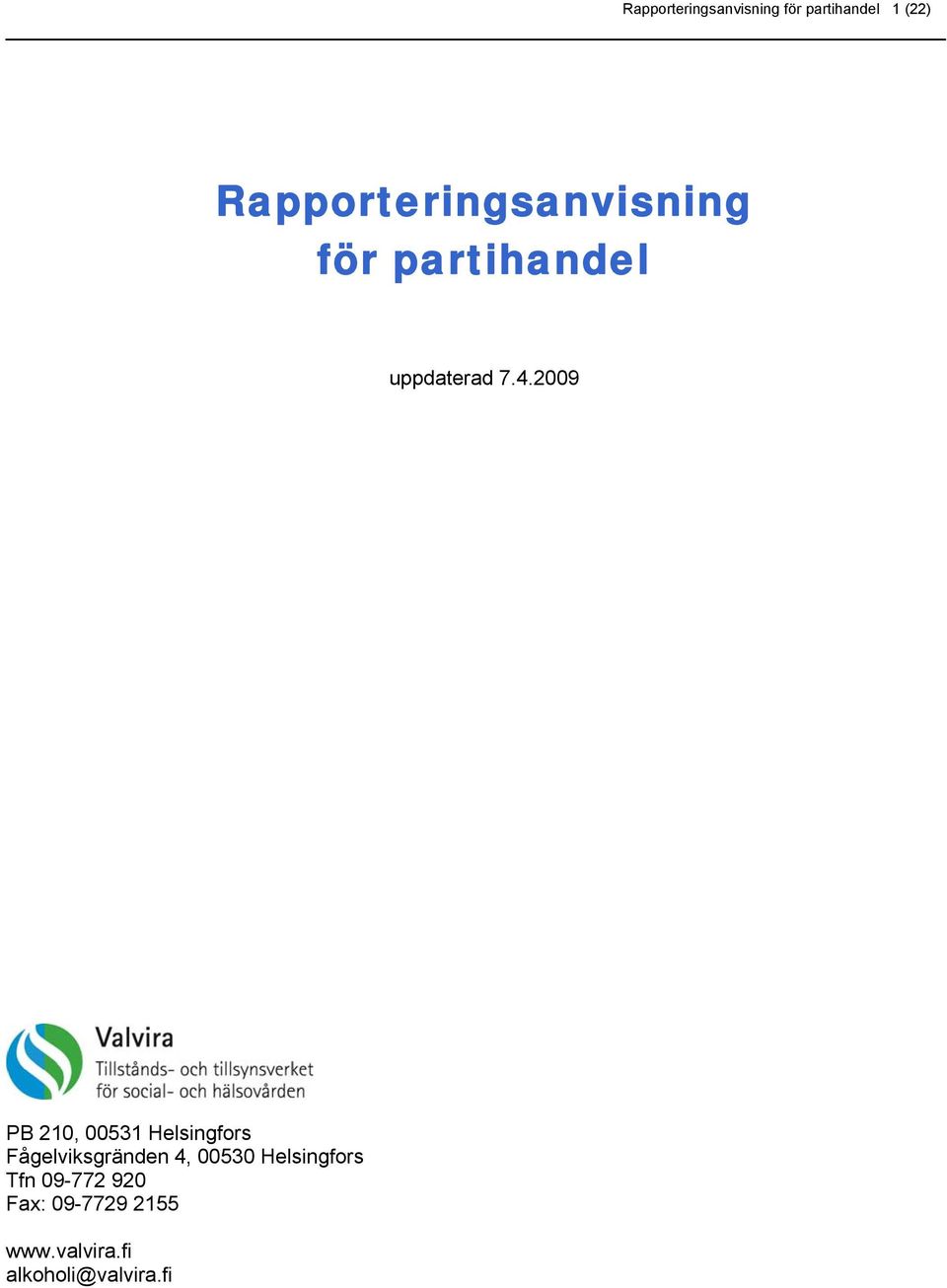 2009 PB 210, 00531 Helsingfors Fågelviksgränden 4, 00530