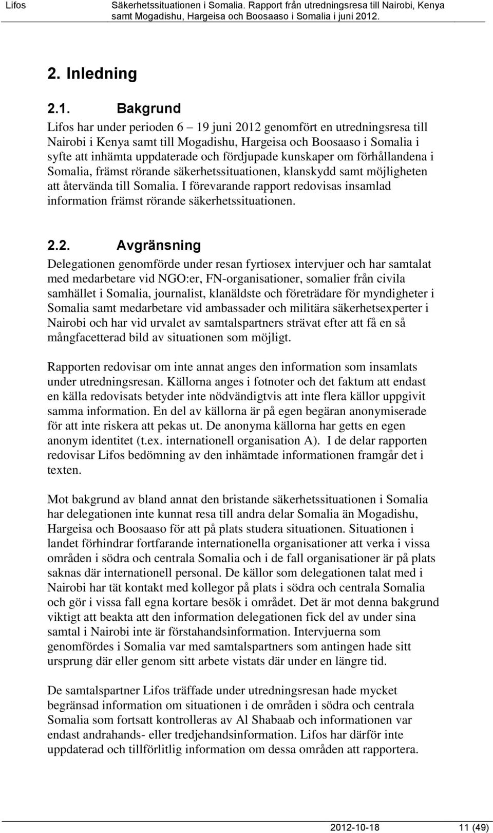 kunskaper om förhållandena i Somalia, främst rörande säkerhetssituationen, klanskydd samt möjligheten att återvända till Somalia.