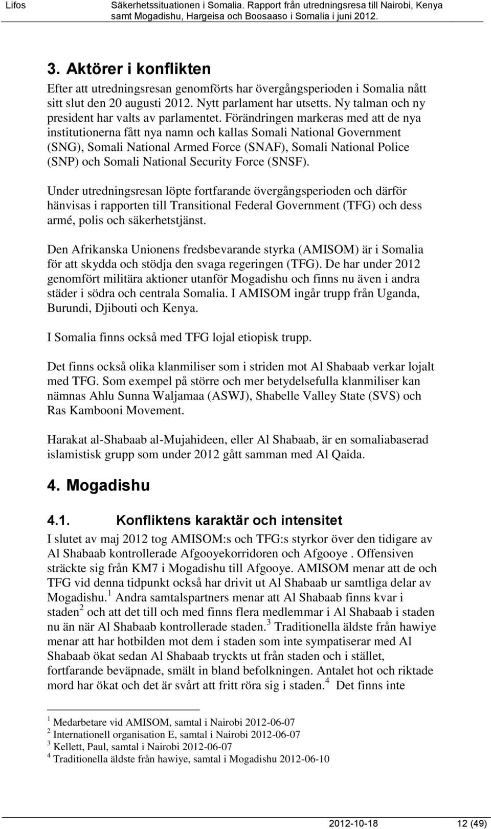 Förändringen markeras med att de nya institutionerna fått nya namn och kallas Somali National Government (SNG), Somali National Armed Force (SNAF), Somali National Police (SNP) och Somali National
