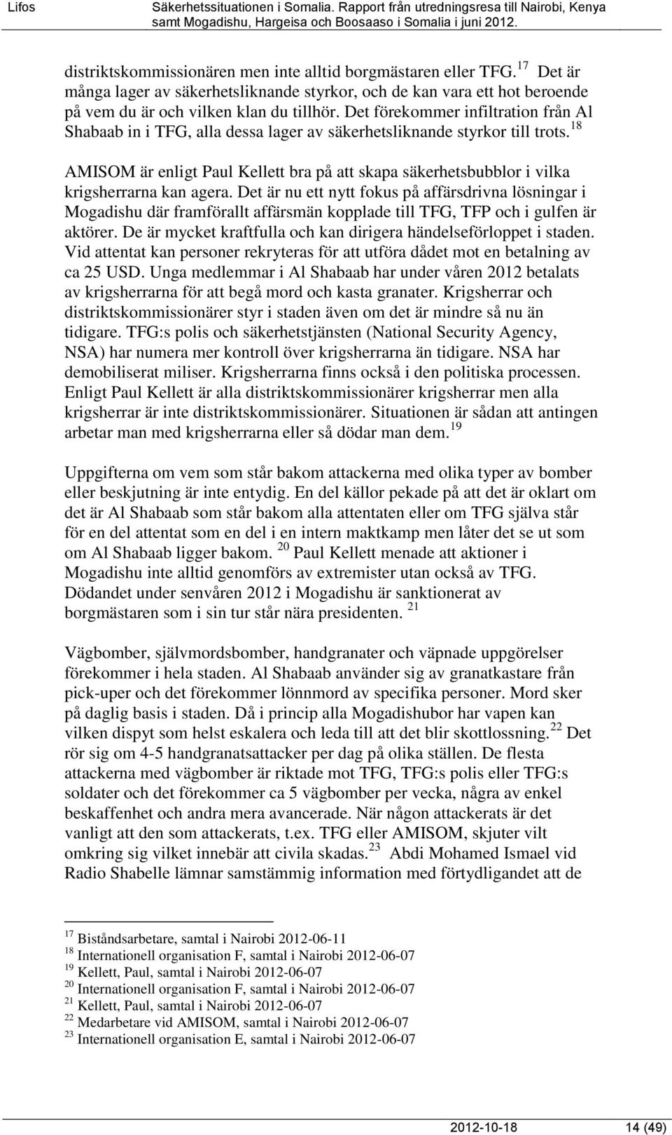 18 AMISOM är enligt Paul Kellett bra på att skapa säkerhetsbubblor i vilka krigsherrarna kan agera.