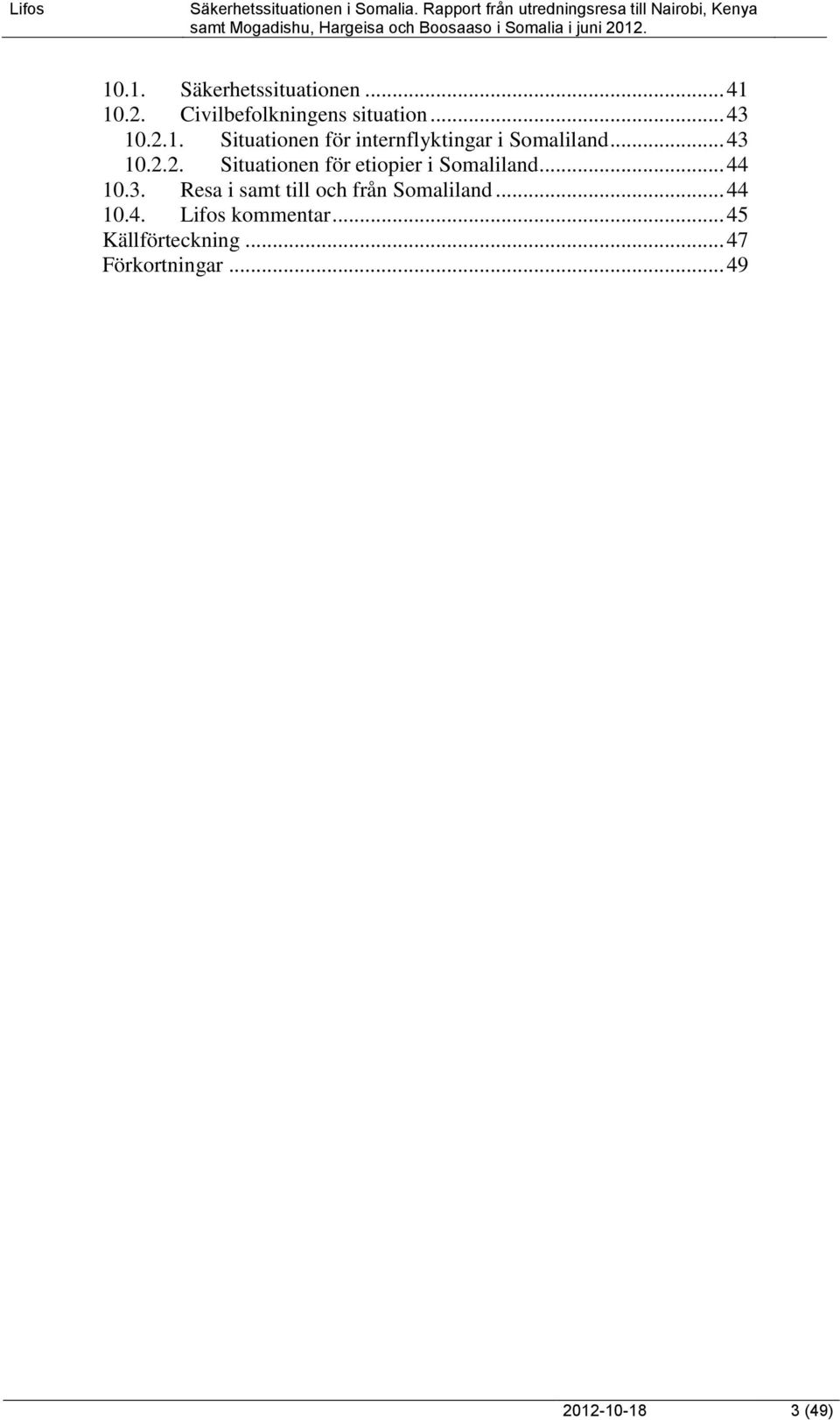 .. 44 10.4. Lifos kommentar... 45 Källförteckning... 47 Förkortningar.