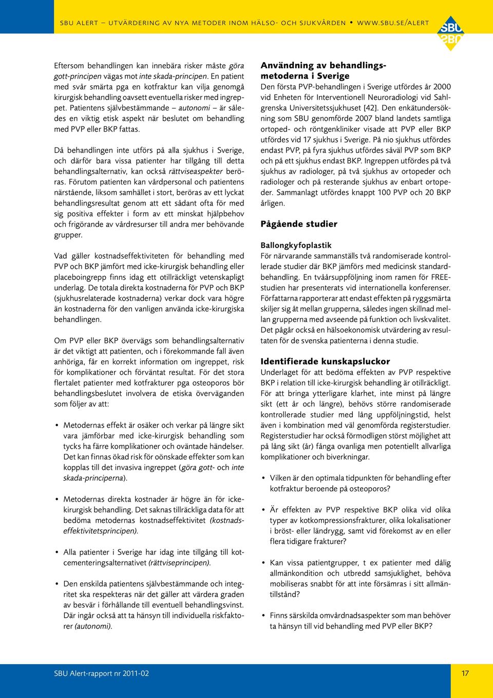 Patientens självbestämmande autonomi är således en viktig etisk aspekt när beslutet om behandling med PVP eller BKP fattas.