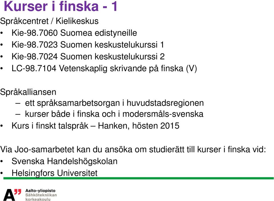 7104 Vetenskaplig skrivande på finska (V) Språkalliansen ett språksamarbetsorgan i huvudstadsregionen kurser både i