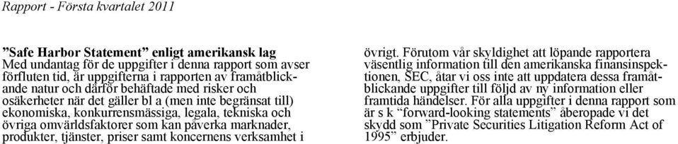 produkter, tjänster, priser samt koncernens verksamhet i övrigt.