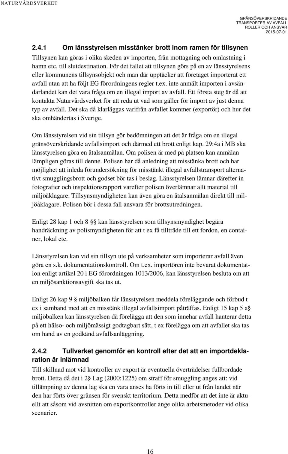 inte anmält importen i avsändarlandet kan det vara fråga om en illegal import av avfall.