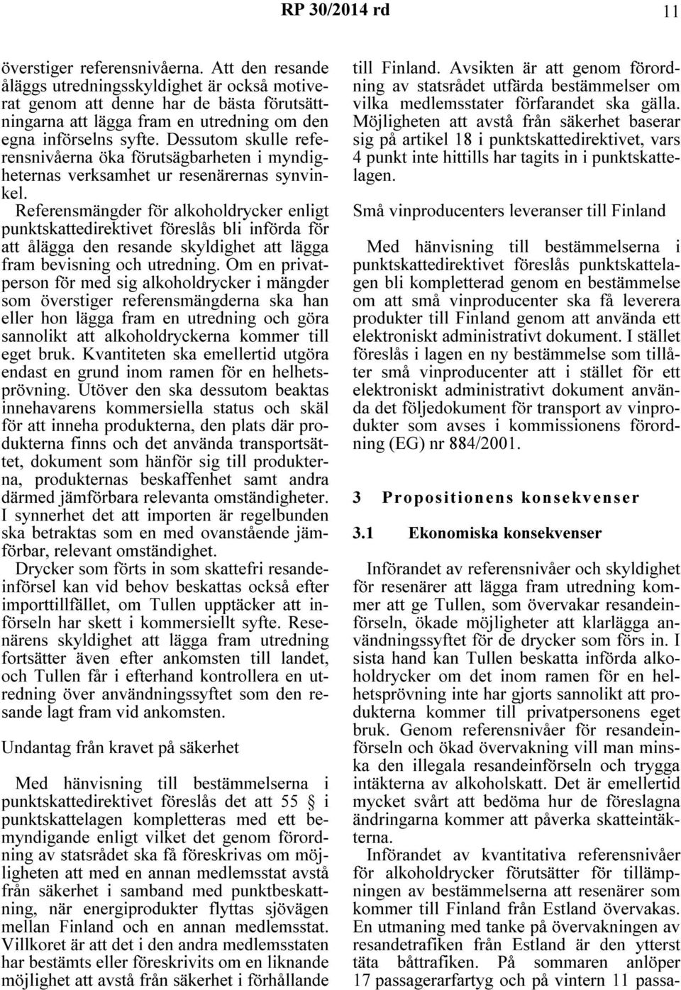 Referensmängder för alkoholdrycker enligt punktskattedirektivet föreslås bli införda för att ålägga den resande skyldighet att lägga fram bevisning och utredning.