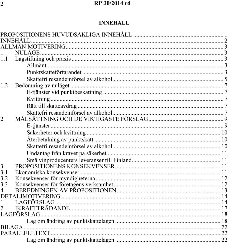 .. 7 2 MÅLSÄTTNING OCH DE VIKTIGASTE FÖRSLAG... 9 E-tjänster... 9 Säkerheter och kvittning... 10 Återbetalning av punktskatt... 10 Skattefri resandeinförsel av alkohol.