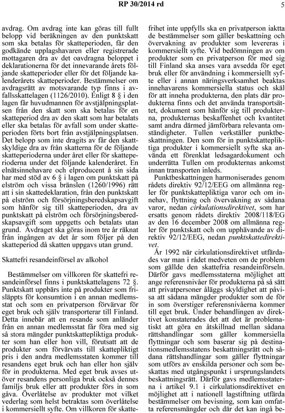 beloppet i deklarationerna för det innevarande årets följande skatteperioder eller för det följande kalenderårets skatteperioder.