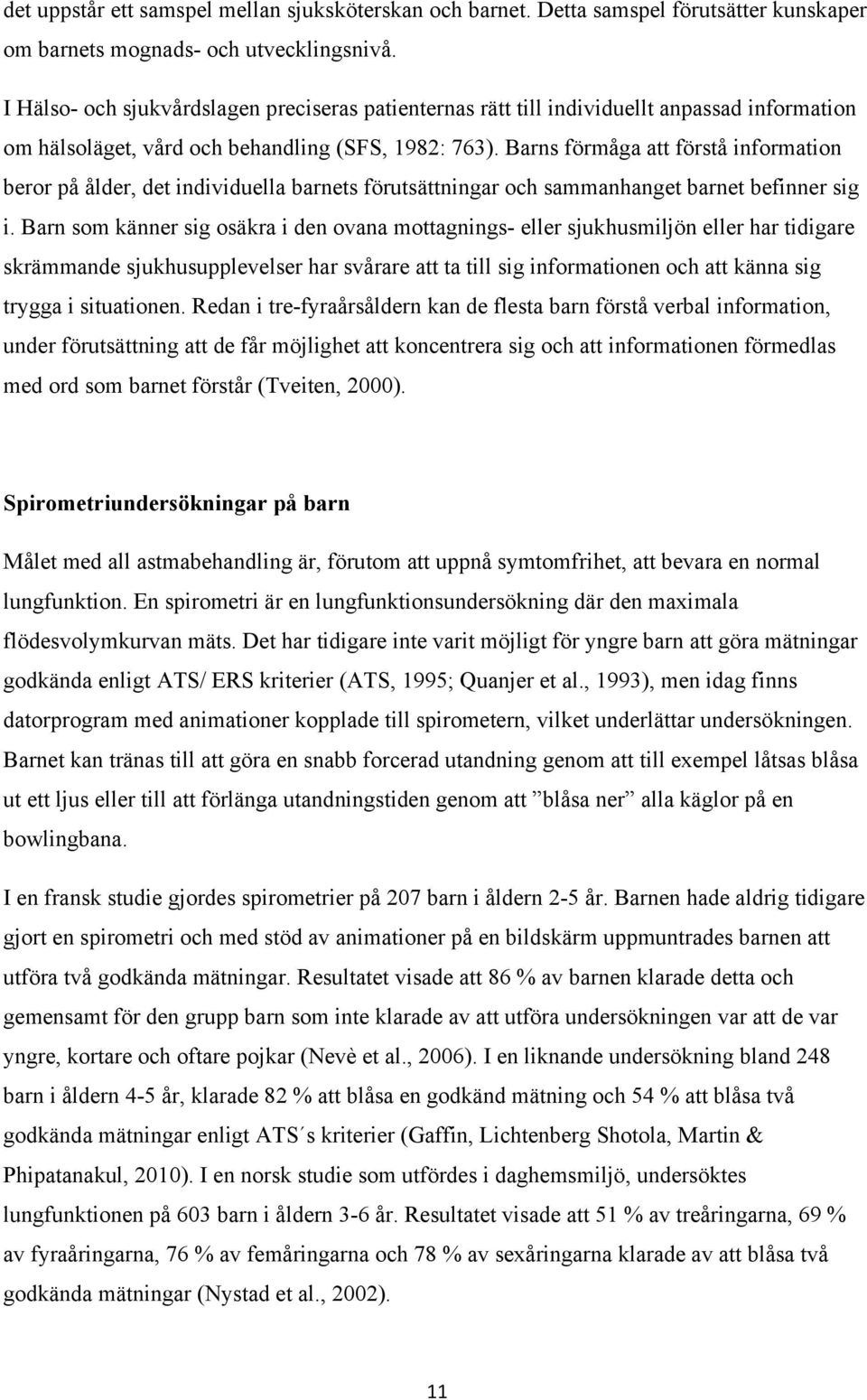 Barns förmåga att förstå information beror på ålder, det individuella barnets förutsättningar och sammanhanget barnet befinner sig i.