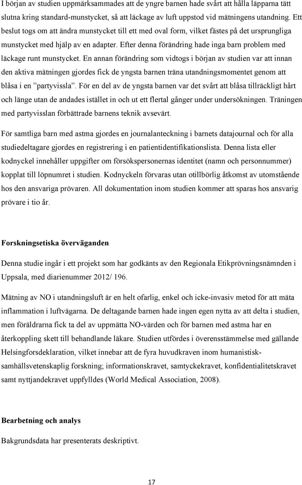 Efter denna förändring hade inga barn problem med läckage runt munstycket.