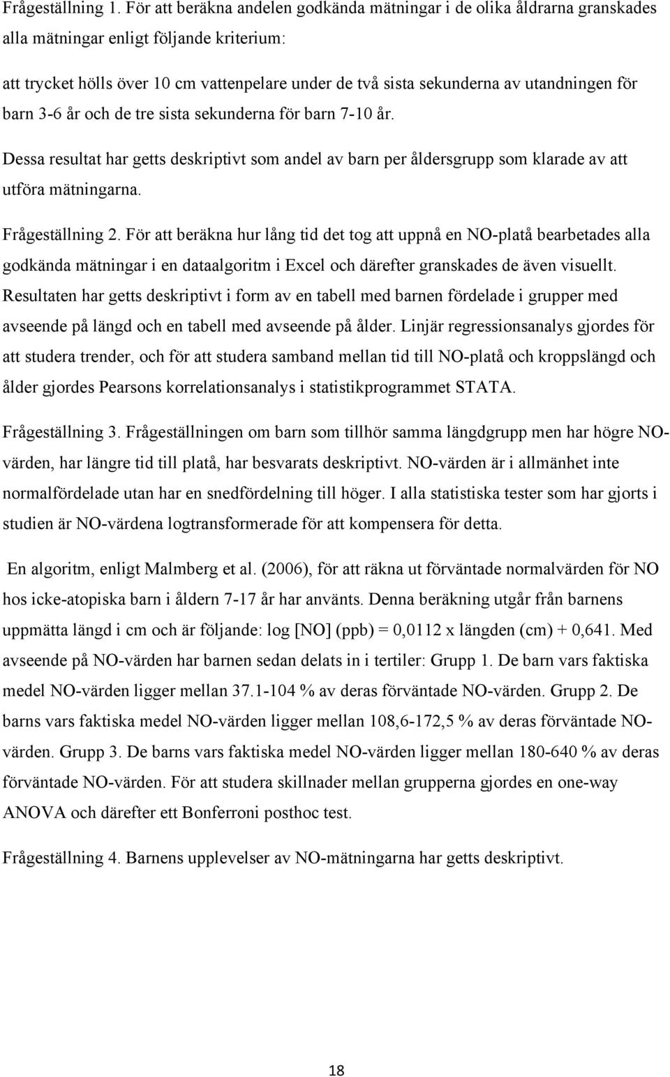 utandningen för barn 3-6 år och de tre sista sekunderna för barn 7-10 år. Dessa resultat har getts deskriptivt som andel av barn per åldersgrupp som klarade av att utföra mätningarna.