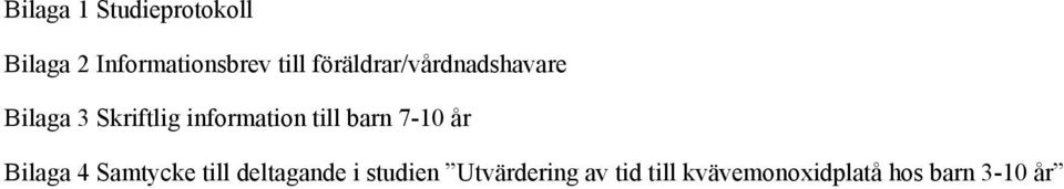 till barn 7-10 år Bilaga 4 Samtycke till deltagande i