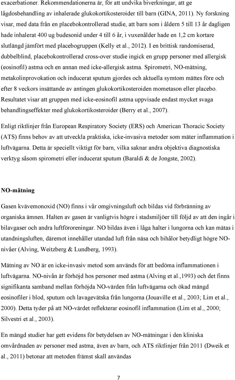slutlängd jämfört med placebogruppen (Kelly et al., 2012).