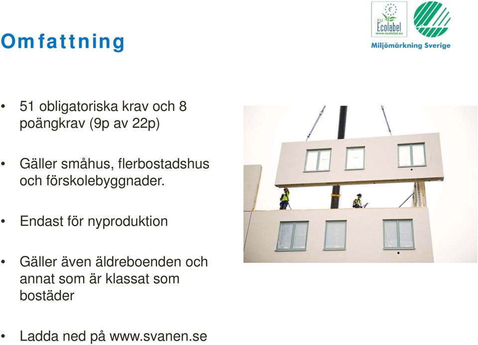 Endast för nyproduktion Gäller även äldreboenden och