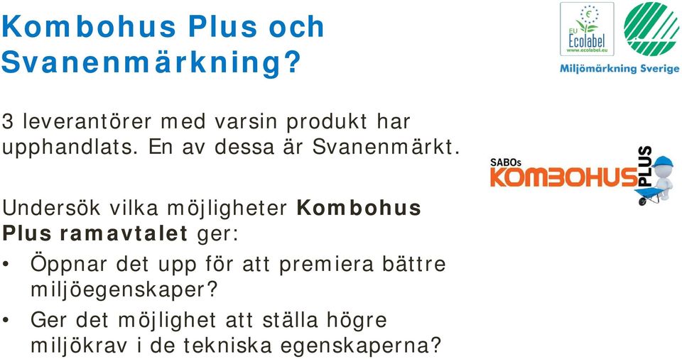 En av dessa är Svanenmärkt.