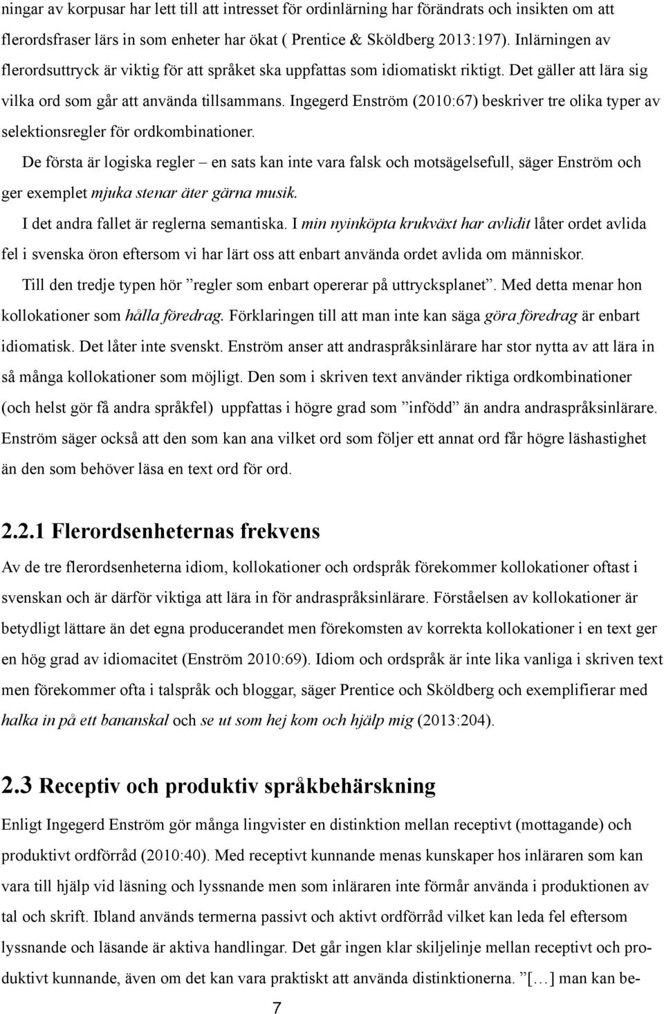 Ingegerd Enström (2010:67) beskriver tre olika typer av selektionsregler för ordkombinationer.