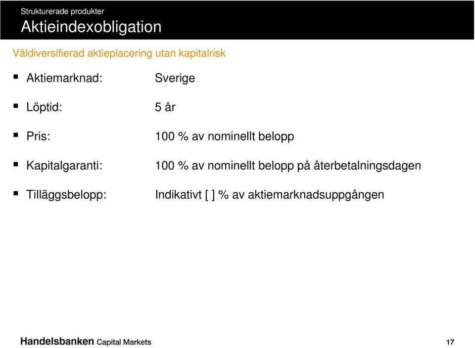Tilläggsbelopp: Sverige 5 år 100 % av nominellt belopp 100 % av