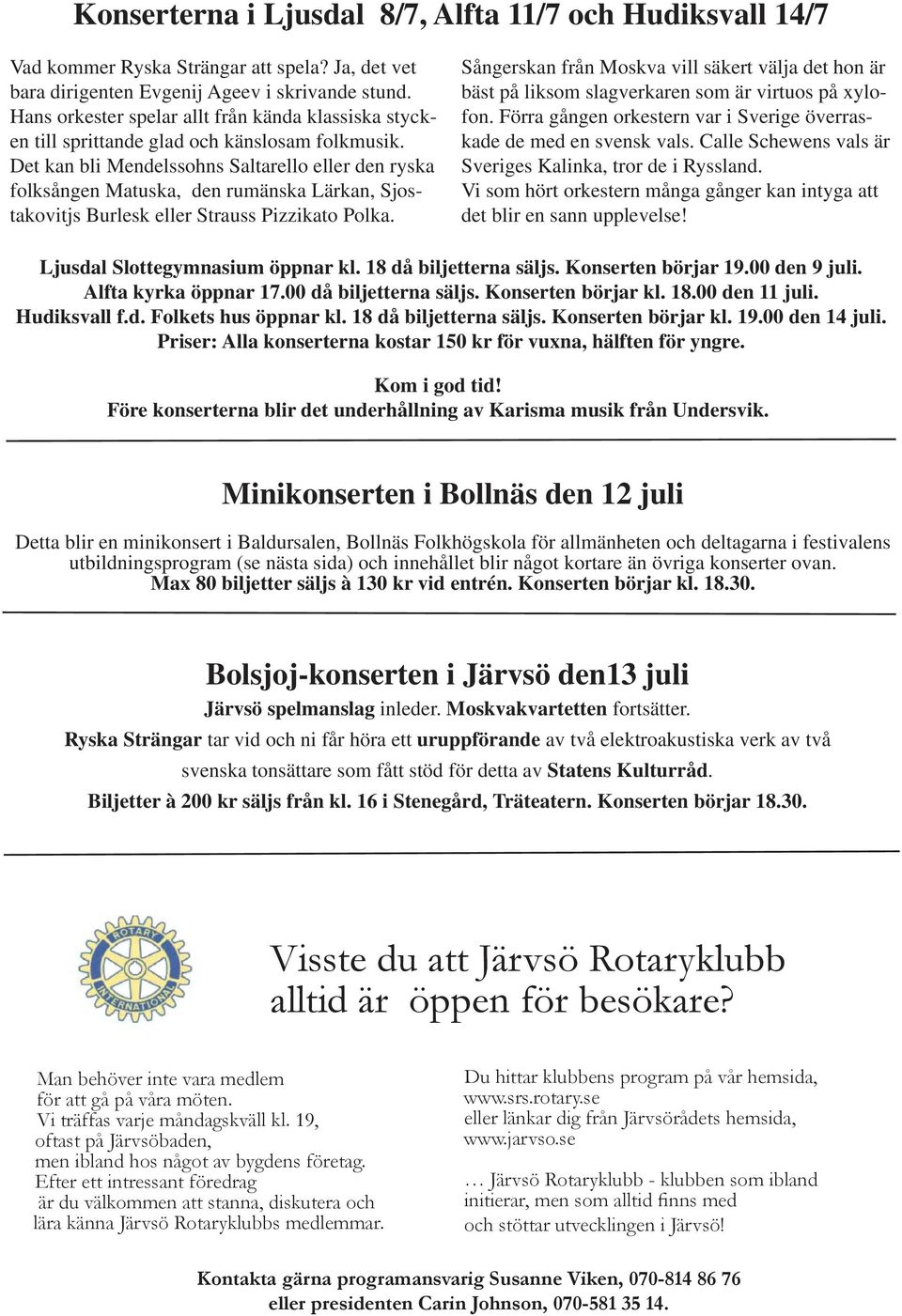 Det kan bli Mendelssohns Saltarello eller den ryska folksången Matuska, den rumänska Lärkan, Sjostakovitjs Burlesk eller Strauss Pizzikato Polka.