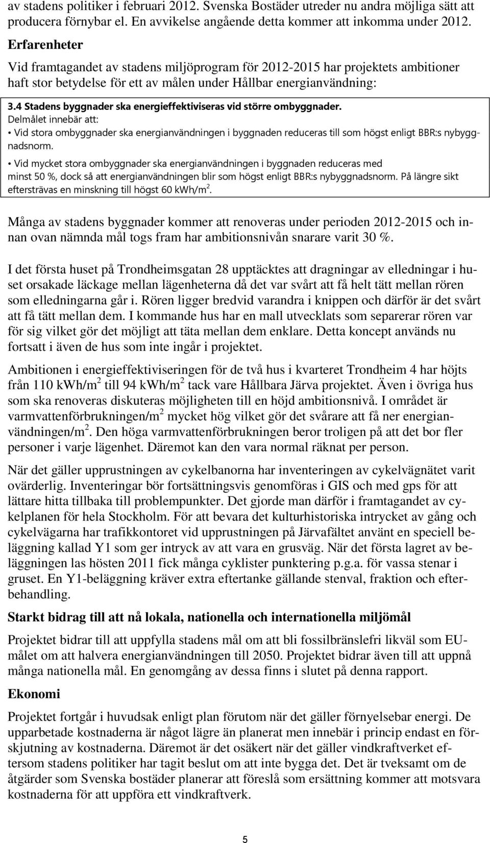 4 Stadens byggnader ska energieffektiviseras vid större ombyggnader.