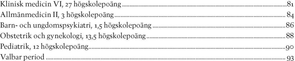 .. 84 Barn- och ungdomspsykiatri, 1,5 högskolepoäng.