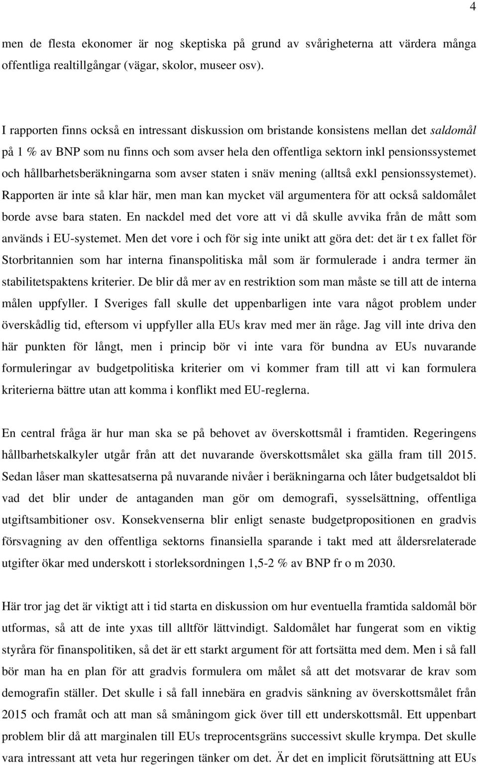 hållbarhetsberäkningarna som avser staten i snäv mening (alltså exkl pensionssystemet).