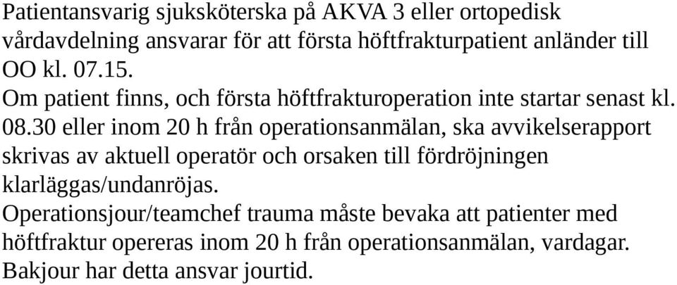 30 eller inom 20 h från operationsanmälan, ska avvikelserapport skrivas av aktuell operatör och orsaken till fördröjningen