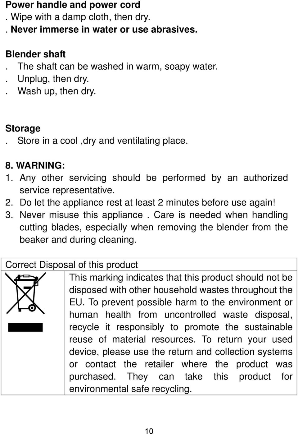 Do let the appliance rest at least 2 minutes before use again! 3. Never misuse this appliance.