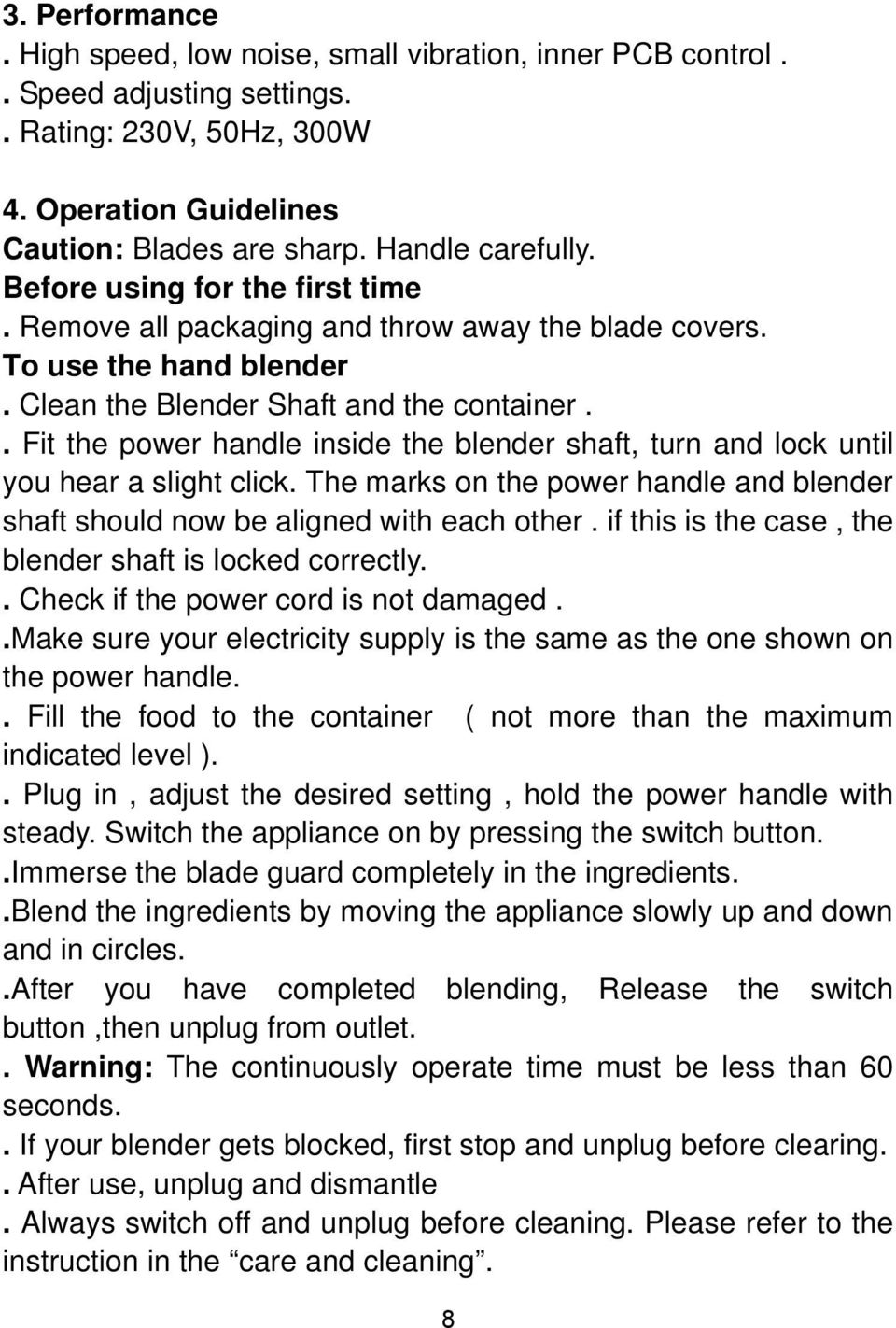 . Fit the power handle inside the blender shaft, turn and lock until you hear a slight click. The marks on the power handle and blender shaft should now be aligned with each other.