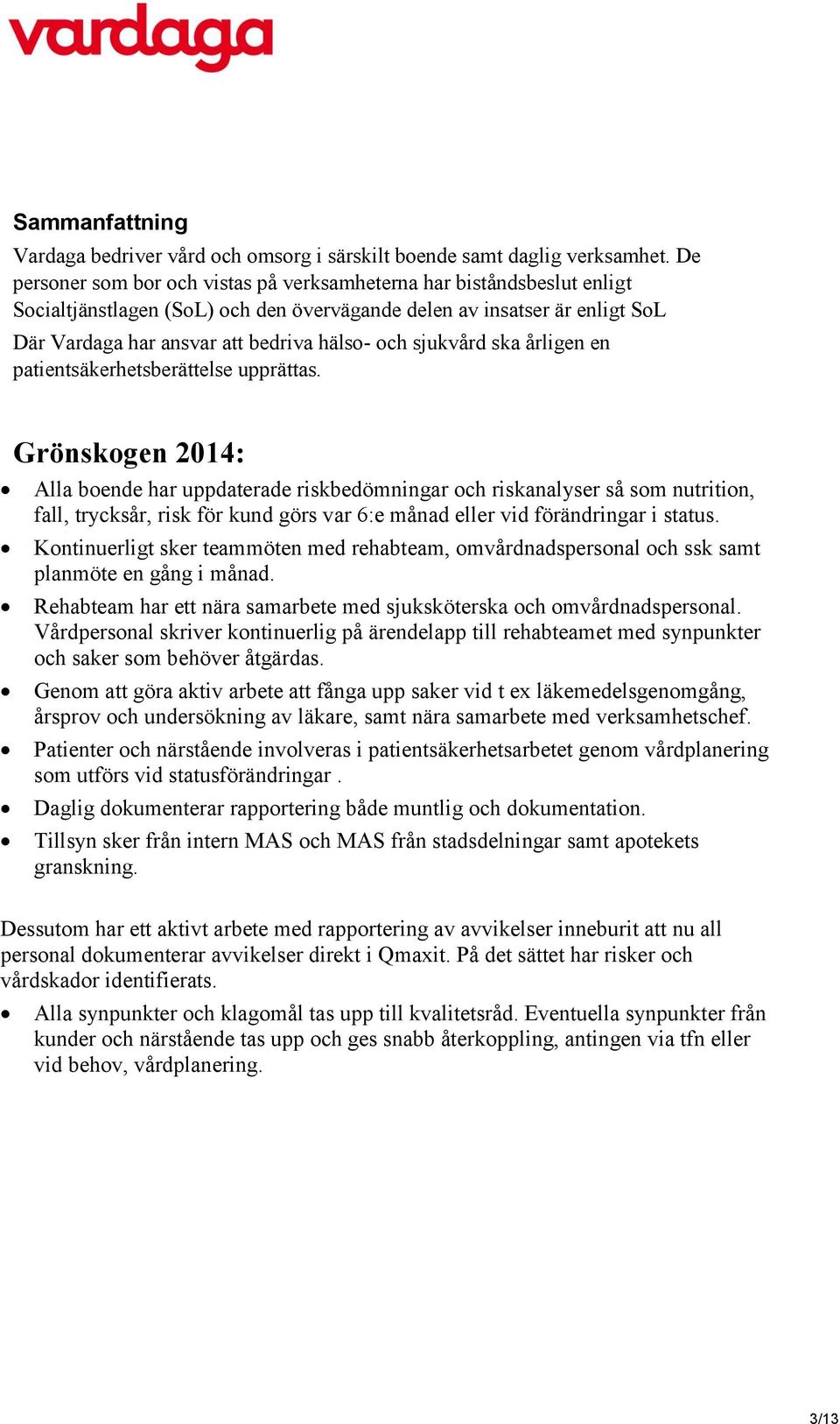sjukvård ska årligen en patientsäkerhetsberättelse upprättas.